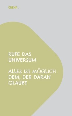 bokomslag Rufe das Universum Alles ist möglich dem, der daran glaubt