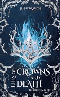 bokomslag Lies Of Crowns And Death - Die Nachtzauberin