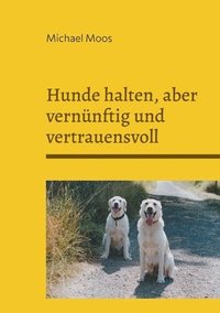 bokomslag Hunde halten, aber vernnftig und vertrauensvoll