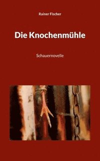 bokomslag Die Knochenmühle: Schauernovelle