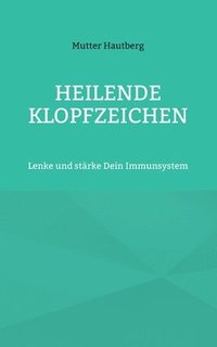 bokomslag Heilende Klopfzeichen: Lenke und stärke Dein Immunsystem