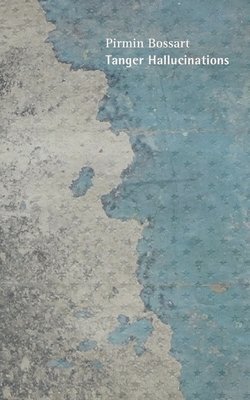 Pirmin Bossart - Tanger Hallucinations, Häftad
