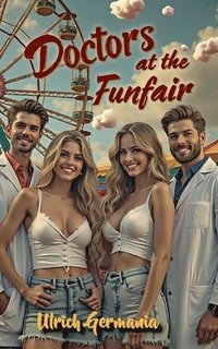 bokomslag Doctors at the Funfair: Not a typical doctor's story, but somehow