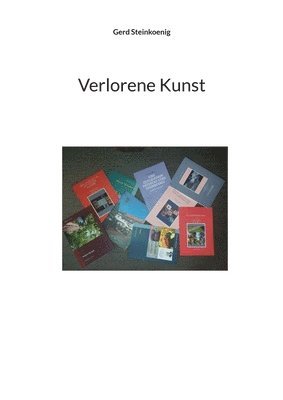 Gerd Steinkoenig - Verlorene Kunst, Häftad