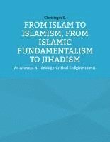 bokomslag From Islam To Islamism, From Islamic Fundamentalism To Jihadism