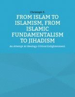 From Islam To Islamism, From Islamic Fundamentalism To Jihadism 1