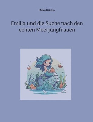 Michael Gärtner - Emilia und die Suche nach den echten Meerjungfrauen, Häftad