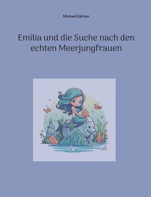 bokomslag Emilia und die Suche nach den echten Meerjungfrauen