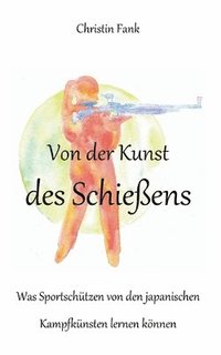 bokomslag Von der Kunst des Schießens