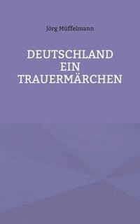 bokomslag Deutschland ein Trauermärchen