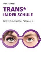 bokomslag Trans* in der Schule: Eine Hilfestellung für Pädagogen