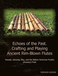 bokomslag Echoes of the Past. Crafting and Playing Ancient Rim-Blown Flutes