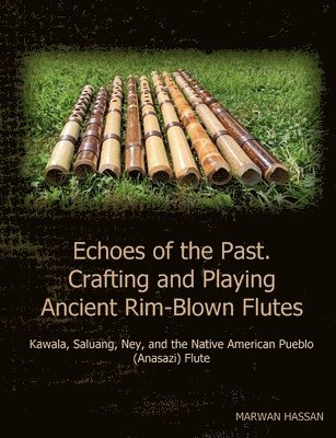 Echoes of the Past. Crafting and Playing Ancient Rim-Blown Flutes 1