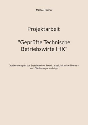 bokomslag Projektarbeit Technische Betriebswirte: Geprüfte Technische Betriebswirte IHK