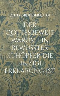bokomslag Gottesbeweis. Warum ein bewusster Schöpfer die einzige Erklärung ist.