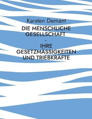 Die menschliche Gesellschaft - Ihre Gesetzmigkeiten und Triebkrfte 1