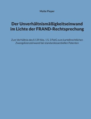 bokomslag Der Unverhltnismigkeitseinwand im Lichte der FRAND-Rechtsprechung