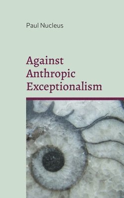 bokomslag Against Anthropic Exceptionalism