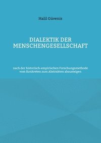 bokomslag Dialektik der Menschengesellschaft: nach der historisch-empirischen Forschungsmethode vom Konkreten zum Abstrakten abzusteigen