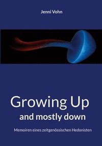 bokomslag Growing Up and mostly down: Memoiren eines zeitgenössischen Hedonisten