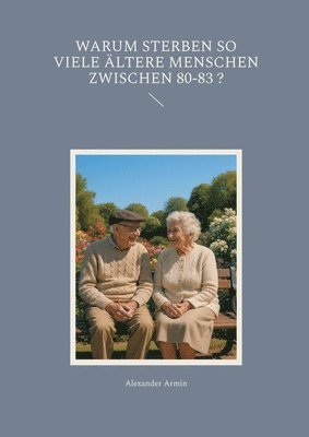 bokomslag Warum sterben so viele ältere Menschen zwischen 80-83 ?