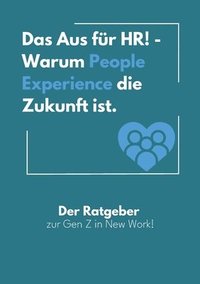 bokomslag Das Aus fr HR! - Warum People Experience die Zukunft ist.