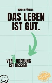 bokomslag Das Leben ist gut. Vernderung ist besser.