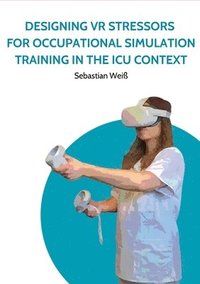 bokomslag Designing VR Stressors for Occupational Simulation Training in the ICU Context