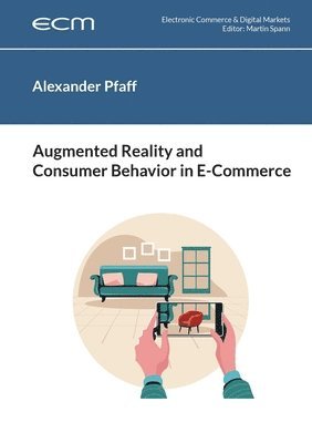 Alexander Pfaff, Martin Spann - Augmented Reality and Consumer Behavior in E-Commerce, Häftad