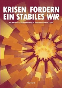 bokomslag Krisen fordern ein stabiles Wir: Ein Ansatz zur Gruppenbildung in politisch brisanten Zeiten