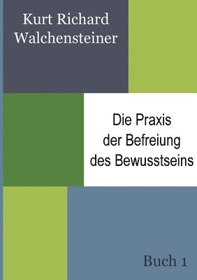 Praxis der Befreiung des Bewusstseins - Buch 1