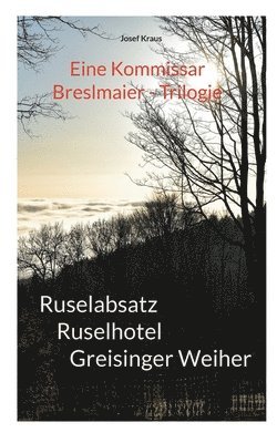 bokomslag Kommissar Breslmaier - Trilogie: Ruselabsatz, Ruselhotel, Greisinger Weiher