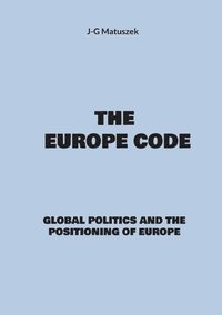 bokomslag The europe code: Global politics and the positioning of europe