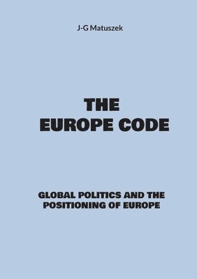 The europe code: Global politics and the positioning of europe 1