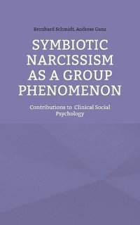 bokomslag Symbiotic Narcissism as a Group Phenomenon