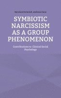 bokomslag Symbiotic Narcissism as a Group Phenomenon: Contributions to Clinical Social Psychology