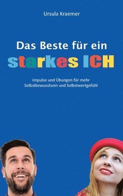 Das Beste für ein starkes Ich: Impulse und Übungen für mehr Selbstbewusstsein und Selbstwertgefühl 1