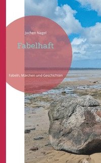 bokomslag Fabelhaft: Fabeln, Märchen und Geschichten