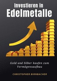 bokomslag Investieren in Edelmetalle: Gold und Silber zum Vermögensaufbau