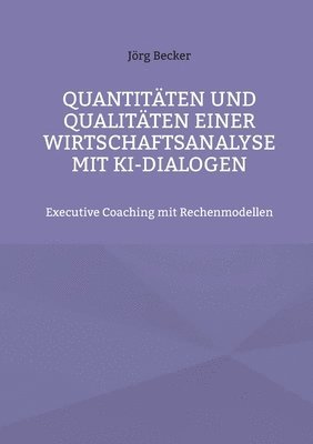 Quantitten und Qualitten einer Wirtschaftsanalyse mit KI-Dialogen 1