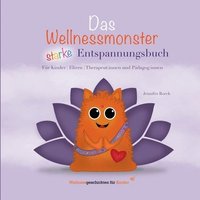 bokomslag Das Wellnessmonster starke Entspannungsbuch: für Kinder, Eltern, Therapeut: innen und Pädagog: innen