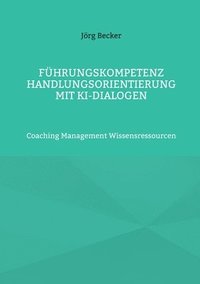 bokomslag Fhrungskompetenz Handlungsorientierung mit KI-Dialogen