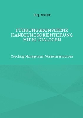 bokomslag Führungskompetenz Handlungsorientierung mit KI-Dialogen
