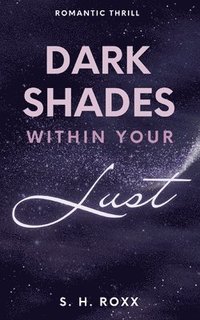 bokomslag Dark Shades Within Your Lust: Romance Thrill mit Spicy Szenen