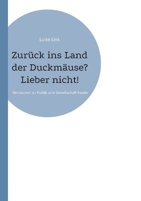 bokomslag Zurck ins Land der Duckmuse? Lieber nicht!