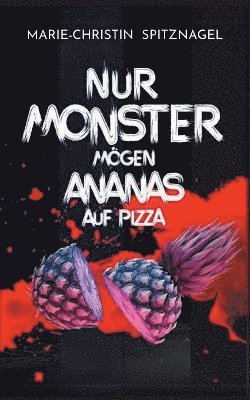 Marie-Christin Spitznagel - Nur Monster mögen Ananas auf Pizza, Häftad