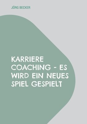 Karriere Coaching - es wird ein neues Spiel gespielt: Verändern müssen sich alle, aber nicht alle müssen alles verändern 1