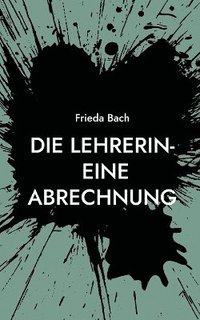 bokomslag Die Lehrerin- eine Abrechnung