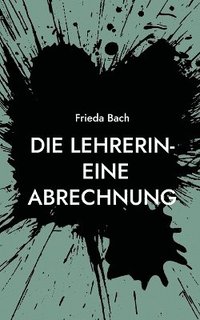 bokomslag Lehrerin- eine Abrechnung