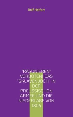 bokomslag Rsonieren verboten! Das Sklavenjoch in der preuischen Armee und die Niederlage von 1806